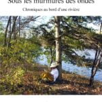 Sous les murmures des ondes. Chroniques au bord d’une rivière